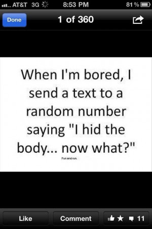 funny quotes, when i am bored, i hid the body