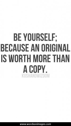 ... Because An Original Is Worth More Than A Copy - Originality Quote