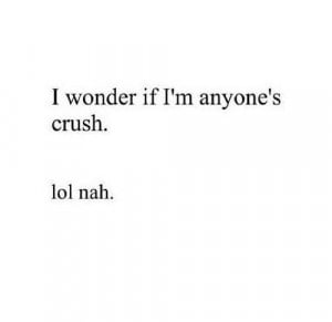 wonder if i'm anyone's crush? lol nahh.