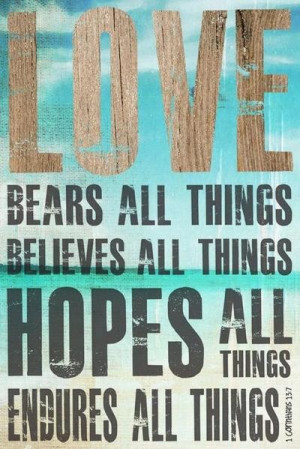chosen-in-love: Love bears all things, believes all things, hopes all ...