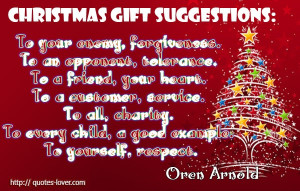 Oren Arnold quote.Christmas gift suggestions To your enemy ...
