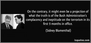 even be a projection of what the truth is of the Bush Administration ...