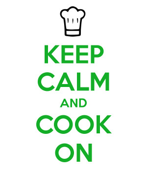 KEEP CALM AND COOK ON