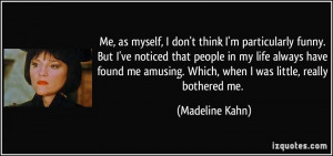 Me, as myself, I don't think I'm particularly funny. But I've noticed ...