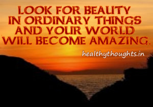 quotes_look_for_beauty_in_ordinary_things_and_your_world_will_become ...