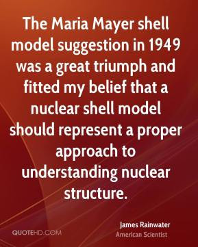 James Rainwater - The Maria Mayer shell model suggestion in 1949 was a ...