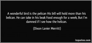 wonderful bird is the pelican His bill will hold more than his ...