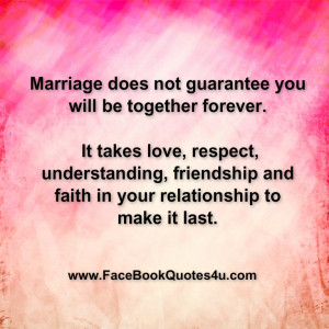 Marriage does not guarantee you will be together forever. It takes ...
