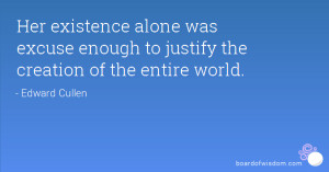 ... alone was excuse enough to justify the creation of the entire world