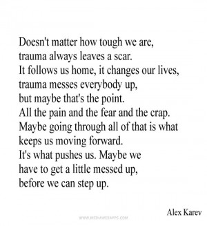 Doesn't matter how tough we are, trauma always leaves a scar. It ...