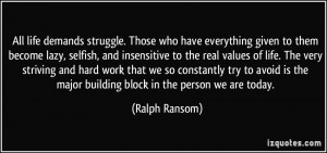 have everything given to them become lazy, selfish, and insensitive ...