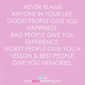 ... life quotes never blame anyone in your life good people give you