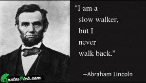 Am A Slow Walker Quote by Abraham Lincoln @ Quotespick.com