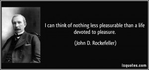 can think of nothing less pleasurable than a life devoted to ...