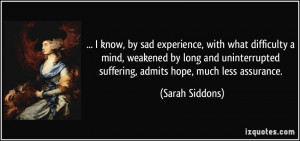 ... suffering, admits hope, much less assurance. - Sarah Siddons