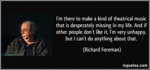 More Richard Foreman Quotes