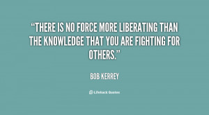 There is no force more liberating than the knowledge that you are ...