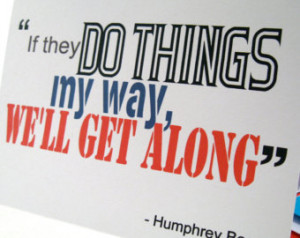 ... Way - Get Along - Navy - Caine Mutiny - Humphrey Bogart Quote - HB102