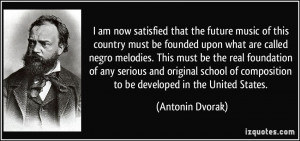 am now satisfied that the future music of this country must be ...