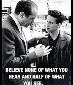Believe none of what you hear and half of what you see.... Benjamin ...