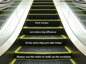... step you take helps. Always use the stairs or walk up the escalator