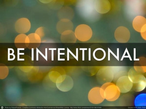 Be intentional