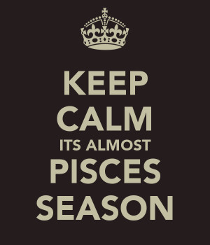 Keep Calm Its Pisces Season