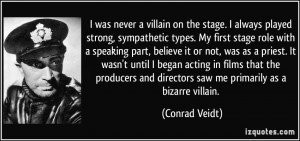 was never a villain on the stage. I always played strong ...