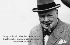 Quote Winston Churchill drunk sober ugly