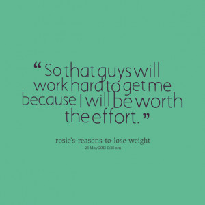 Quotes Picture: so that guys will work hard to get me because i will ...