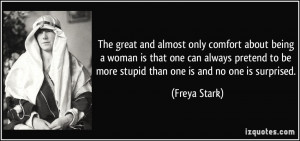 The great and almost only comfort about being a woman is that one can ...