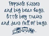 Boys....Popsicle kisses and big bear hugs. Little boy trains and jars ...