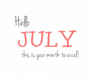 Hello July, this is your month to excel