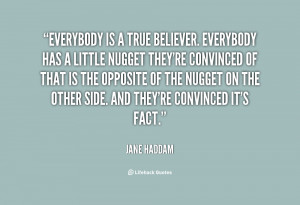 Everybody is a True Believer. Everybody has a little nugget they're ...