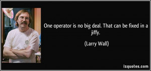 One operator is no big deal. That can be fixed in a jiffy. - Larry ...