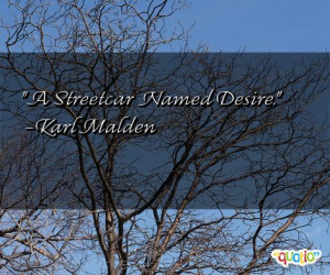Streetcar Named Desire. -Karl Malden