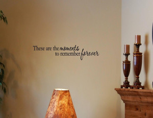 These-are-the-moments-to-remember-forever-Vinyl-wall-decals-quotes ...