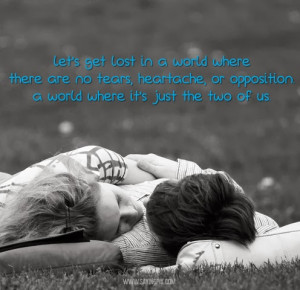 Love Quote : Let’s get lost in a world where there are no tears ...