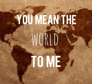 You Mean The World To Me Quotes For Her You mean the w.