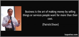 Business is the art of making money by selling things or services ...