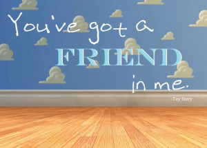 Toy Story – You got a friend in me