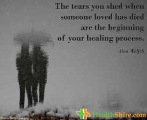 The tears you shed when someone loved has died are the beginning of ...