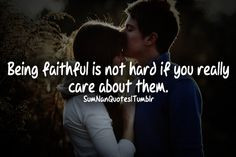 Being faithful is not hard if you really care about them. ♥