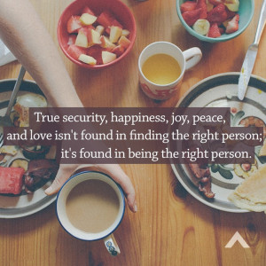 ... in finding the right person; it's found in being the right person