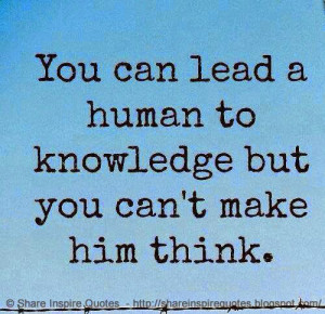 you can't make him think. | Share Inspire Quotes - Inspiring Quotes ...