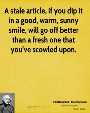 stale article, if you dip it in a good, warm, sunny smile, will go ...