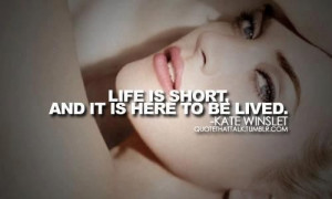 short+quotes | Kate Winslet – Life is short Quote