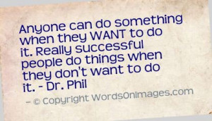 ... people do things when they don't want to do it dr phil quotes