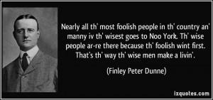 Nearly all th' most foolish people in th' country an' manny iv th ...