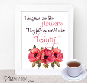 Daughters Are Like Flowers Thy Fill The World With Beauty